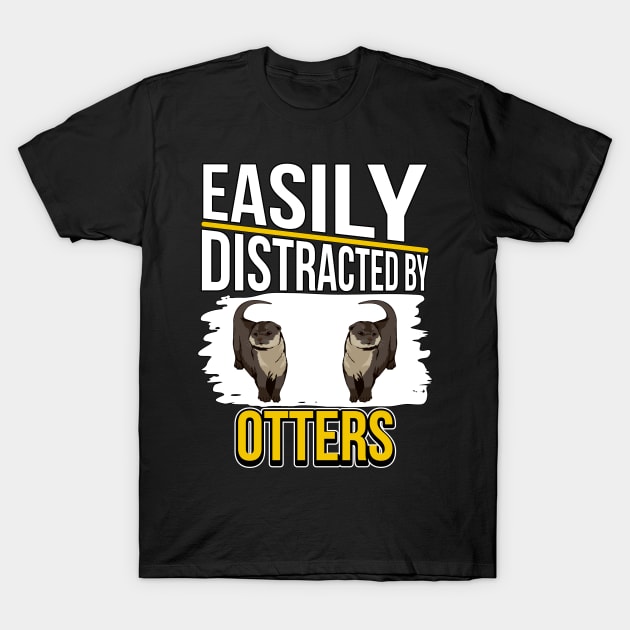 Sea Otter Easily Distracted By Otters T-Shirt by TheTeeBee